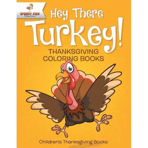Hey There Turkey! Thanksgiving Coloring Books Children's Thanksgiving Books