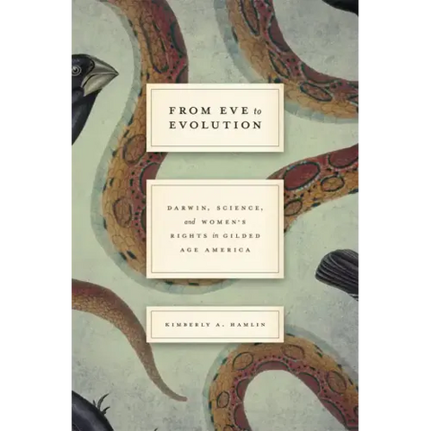From Eve to Evolution: Darwin, Science, and Women's Rights in Gilded Age America