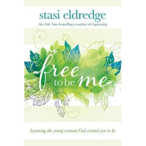 Free to Be Me: Becoming the Young Woman God Created You to Be