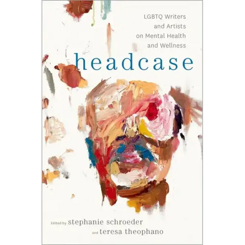 Headcase: LGBTQ Writers & Artists on Mental Health and Wellness