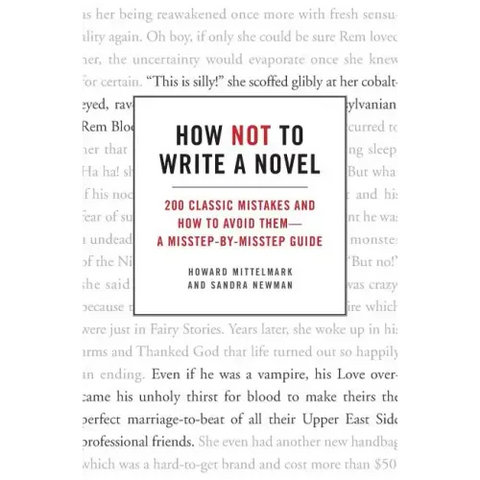 How Not to Write a Novel: 200 Classic Mistakes and How to Avoid Them--A Misstep-By-Misstep Guide