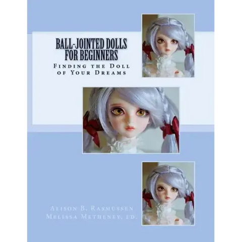 Ball-Jointed Dolls for Beginners: Finding the Doll of Your Dreams