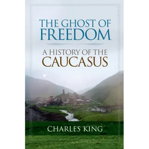 The Ghost of Freedom: A History of the Caucasus