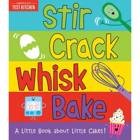 Stir Crack Whisk Bake: A Little Book about Little Cakes