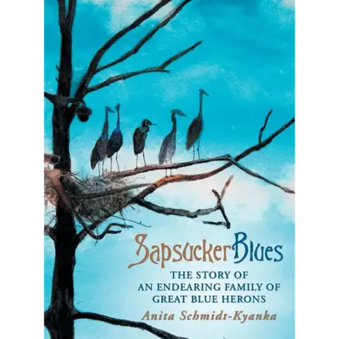 Sapsucker Blues: The Story of an Endearing Family of Great Blue Herons