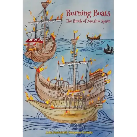 Burning Boats: The Birth of Muslim Spain