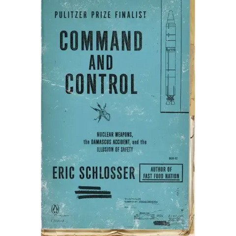 Command and Control: Nuclear Weapons, the Damascus Accident, and the Illusion of Safety