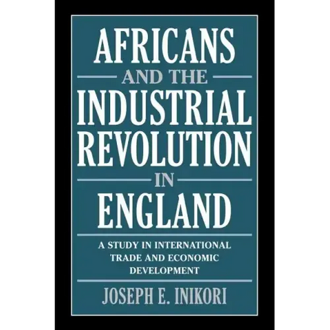 Africans and the Industrial Revolution in England: A Study in International Trade and Economic Development