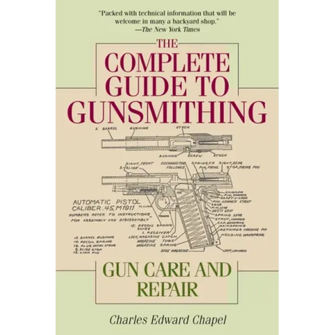 The Complete Guide to Gunsmithing: Gun Care and Repair