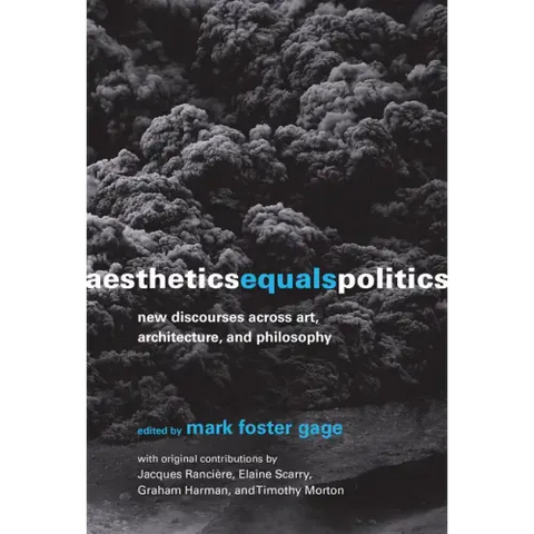 Aesthetics Equals Politics: New Discourses across Art, Architecture, and Philosophy