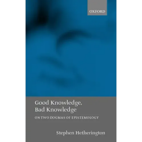 Good Knowledge, Bad Knowledge: On Two Dogmas of Epistemology