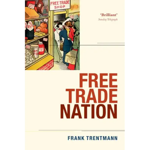 Free Trade Nation: Commerce, Consumption, and Civil Society in Modern Britain