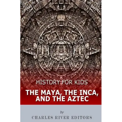 History for Kids: The Maya, the Inca, and the Aztec