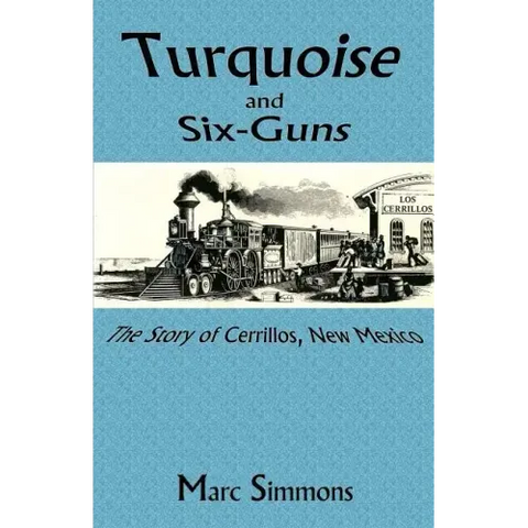 Turquoise and Six-Guns: The Story of Cerrillos, New Mexico
