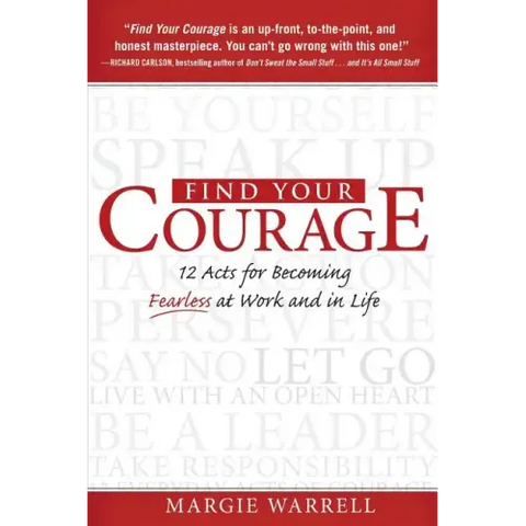 Find Your Courage: 12 Acts for Becoming Fearless at Work and in Life