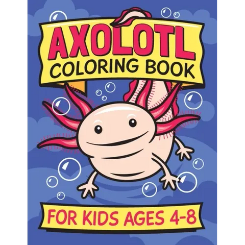 Axolotl Coloring Book for Kids Ages 4-8: Fun children's art book for boys and girls. All skill levels. Also with simple drawing exercises.