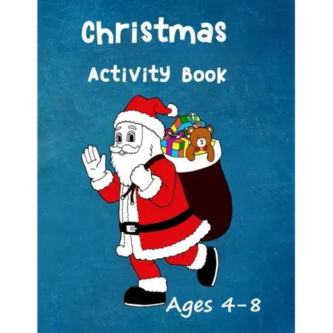 Christmas Activity Book: Ages 4 - 8: Seasonal Colouring Pages - Santa, Snowmen and Stockings. And Mazes, Word Star and Sudoku Puzzles for Hours