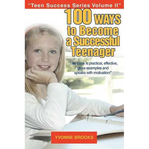 100 Ways to Become a Successful Teenager: Teen Success Series Volume II
