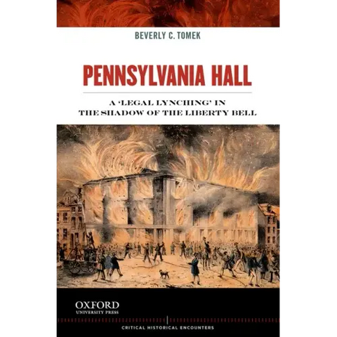 Pennsylvania Hall: A 'legal Lynching' in the Shadow of the Liberty Bell