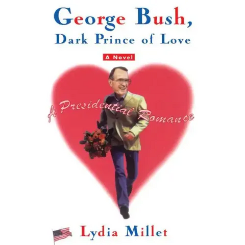 George Bush, Dark Prince of Love: A Presidential Romance (Original)