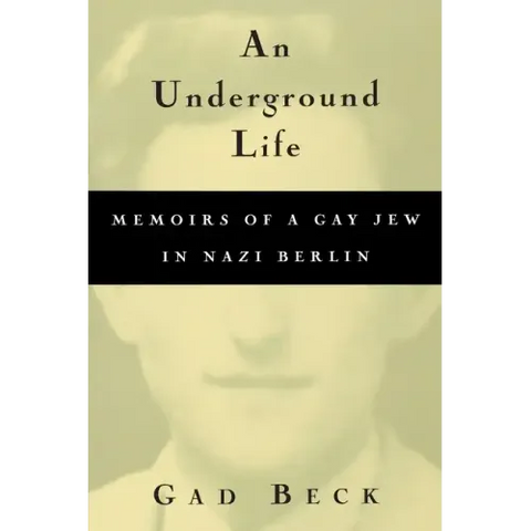 An Underground Life: Memoirs of a Gay Jew in Nazi Berlin