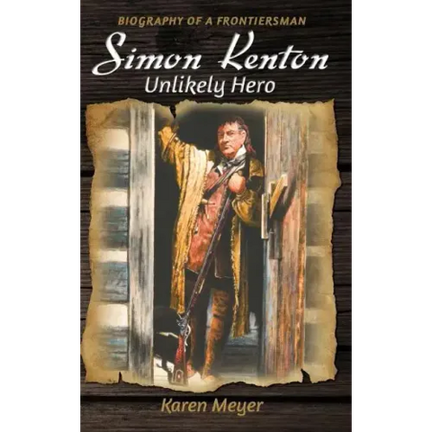 Simon Kenton Unlikely Hero: Biography of a Frontiersman