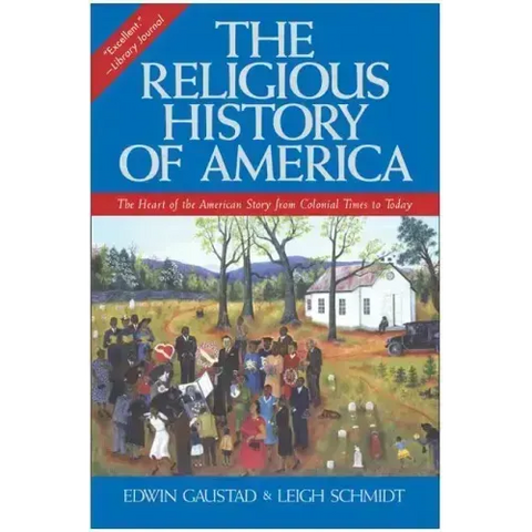 The Religious History of America: The Heart of the American Story from Colonial Times to Today