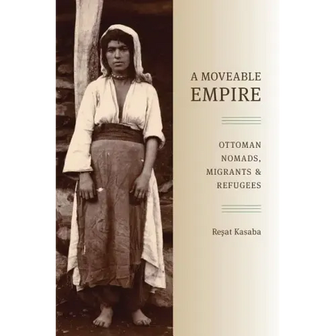 A Moveable Empire: Ottoman Nomads, Migrants, and Refugees