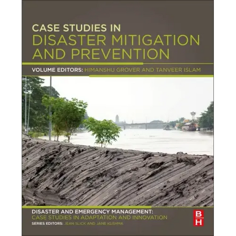Case Studies in Disaster Mitigation and Prevention: Disaster and Emergency Management: Case Studies in Adaptation and Innovation Series