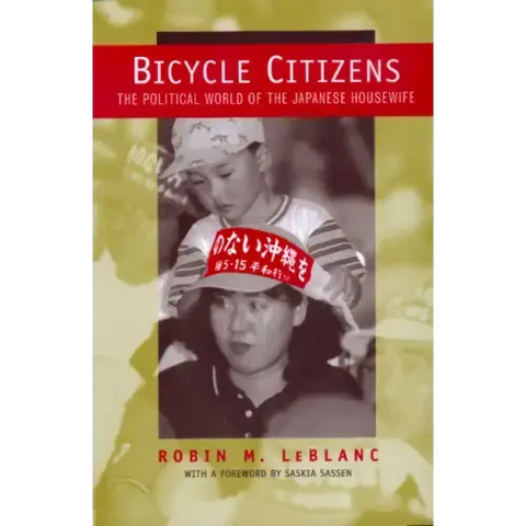 Bicycle Citizens: The Political World of the Japanese Housewife Volume 1