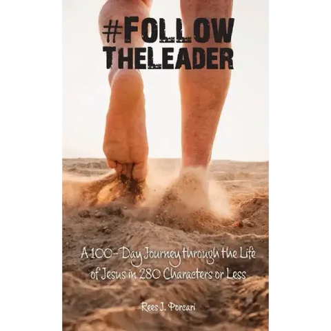 #FollowTheLeader: A 100-Day Journey through the Life of Jesus in 280 Characters or Less