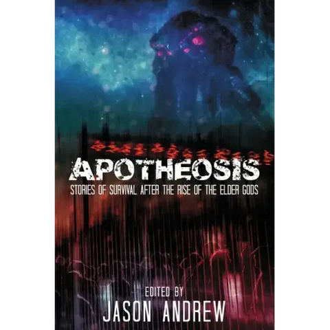 Apotheosis: Stories of Human Survival After the Rise of the Elder Gods