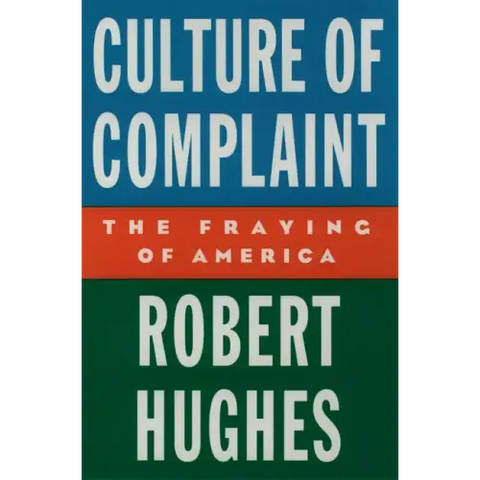 Culture of Complaint: The Fraying of America