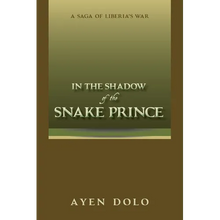 In the Shadow of the Snake Prince: A Saga of Liberia's War
