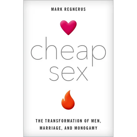 Cheap Sex: The Transformation of Men, Marriage, and Monogamy