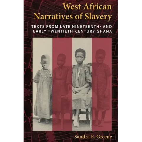 West African Narratives of Slavery: Texts from Late Nineteenth- And Early Twentieth-Century Ghana