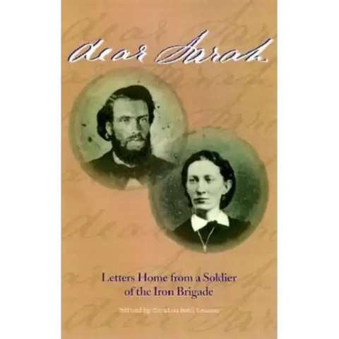 Dear Sarah: Letters Home from a Soldier of the Iron Brigade