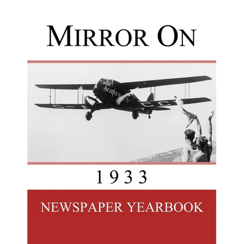 Mirror On 1933: Newspaper Yearbook containing 120 front pages from 1933 - Unique birthday gift / present idea.