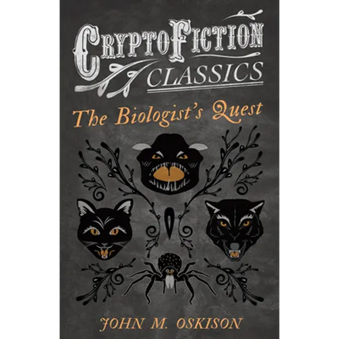 The Biologist's Quest (Cryptofiction Classics - Weird Tales of Strange Creatures)
