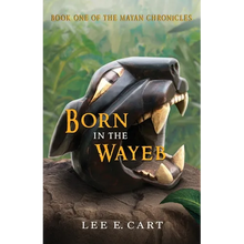 Born in the Wayeb: Book One of The Mayan Chronicles