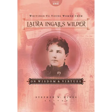 The Writings to Young Women from Laura Ingalls Wilder - Volume One: On Wisdom and Virtues - Paperback
