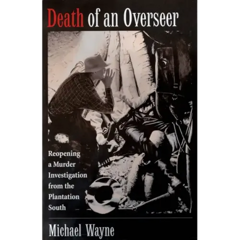 Death of an Overseer: Reopening a Murder Investigation from the Plantation South