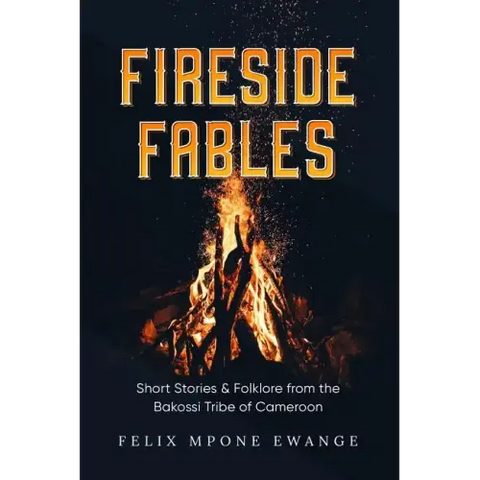 Fireside Fables: Short Stories and Folklore From The Bakossi Tribe of Cameroon