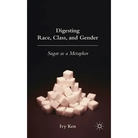 Digesting Race, Class, and Gender: Sugar as a Metaphor
