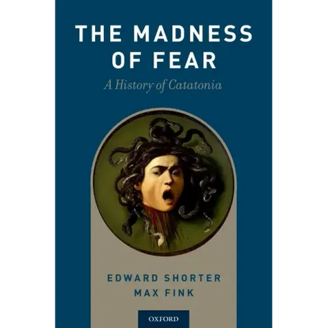 Madness of Fear: A History of Catatonia