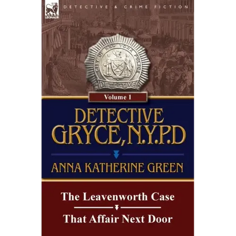 Detective Gryce, N. Y. P. D.: Volume: 1-The Leavenworth Case and That Affair Next Door