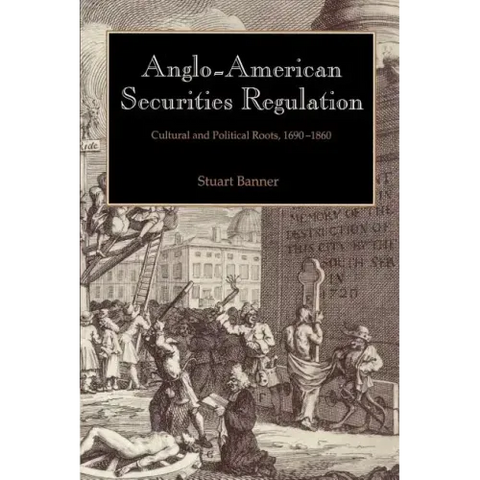 Anglo-American Securities Regulation: Cultural and Political Roots, 1690 1860