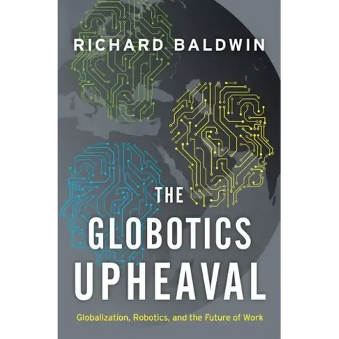 The Globotics Upheaval: Globalization, Robotics, and the Future of Work
