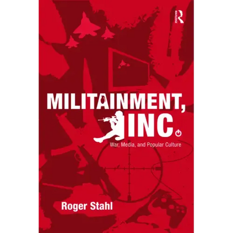 Militainment, Inc.: War, Media, and Popular Culture