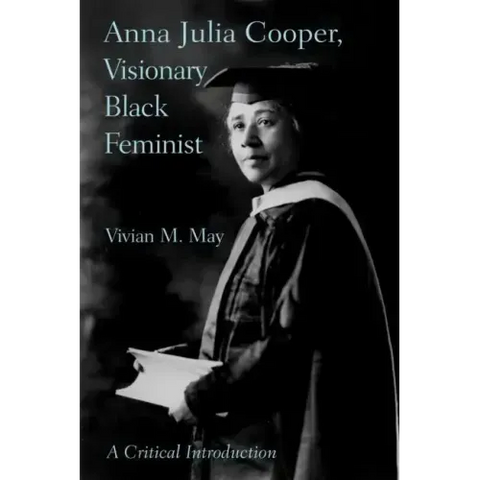 Anna Julia Cooper, Visionary Black Feminist: A Critical Introduction